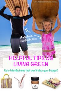 Tips on living green, eco friendly items that won't blow your budget, The Blonde Nomads www.theblondenomads.com.au