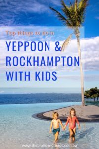 top things to do in Yeppoon and Rockhampton with kids