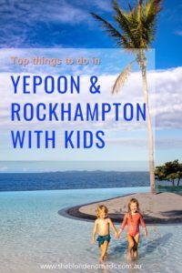 top things to do in Yeppoon and Rockhampton with kids